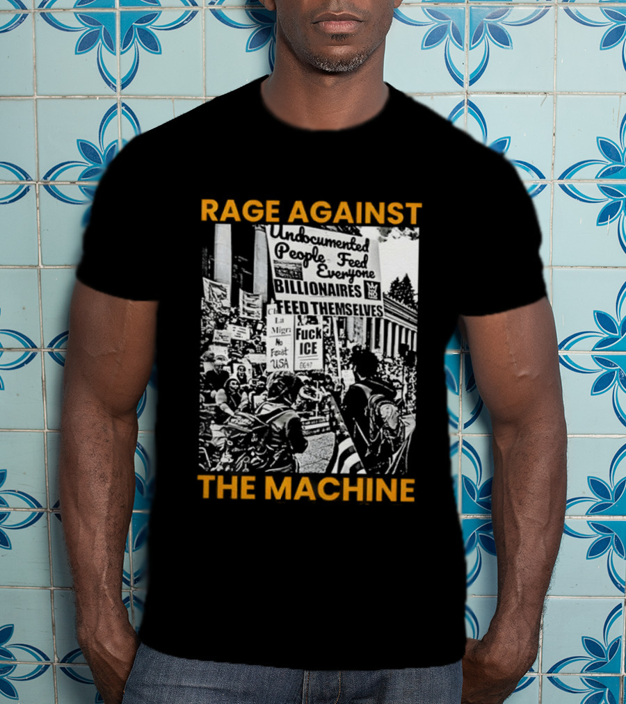 Rage Against The Machine Undocumented People First Billionaires Feed Themselves Fuck ICE T-Shirt