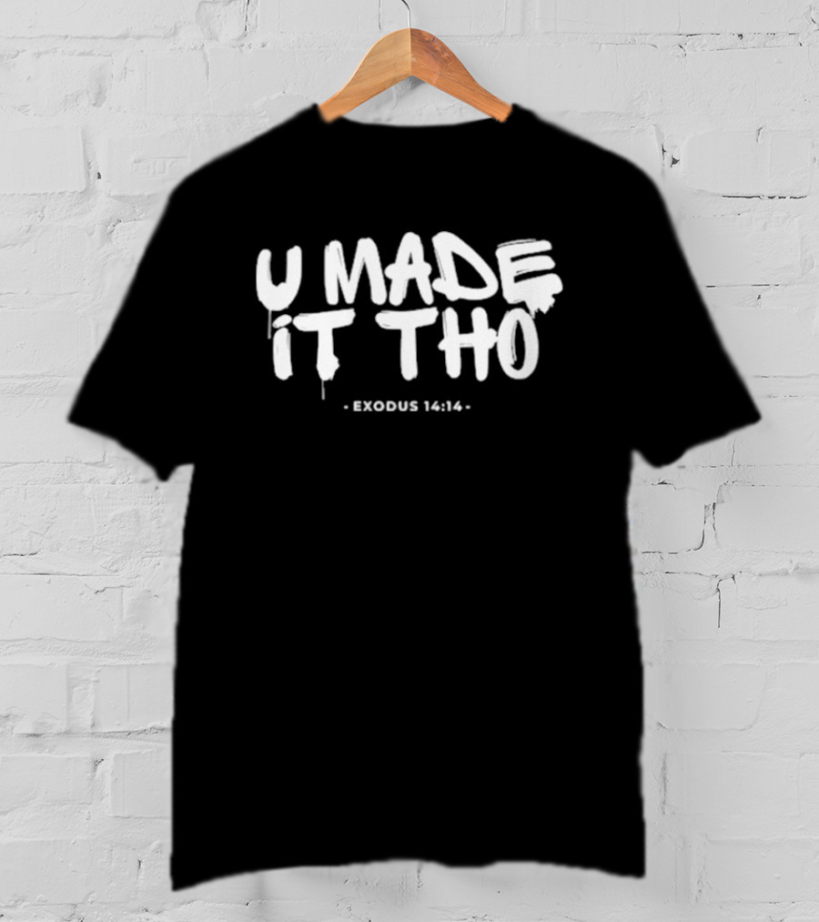 U Made It Tho Exodus 14 14 Inspirational Motivation T-Shirt