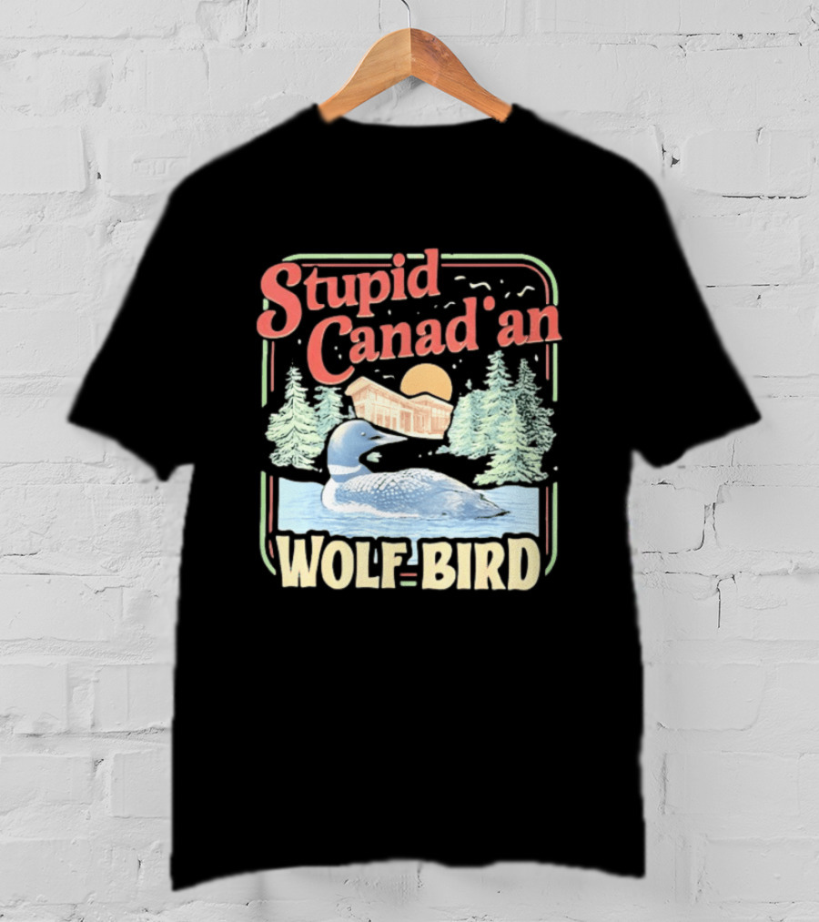 Stupid Canadian Wolf Bird With Forest And Lake Humor T-Shirt