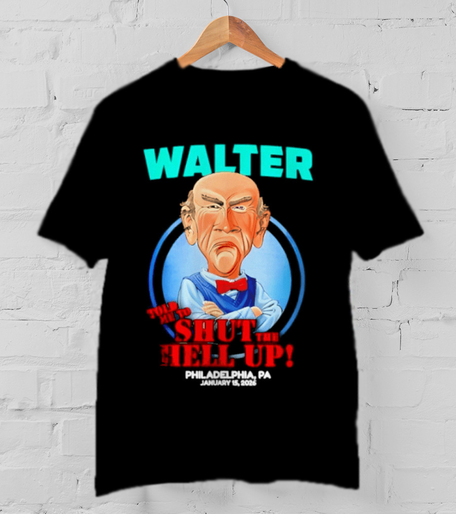 Walter Shut The Hell Up Philadelphia PA 2026 T-Shirt