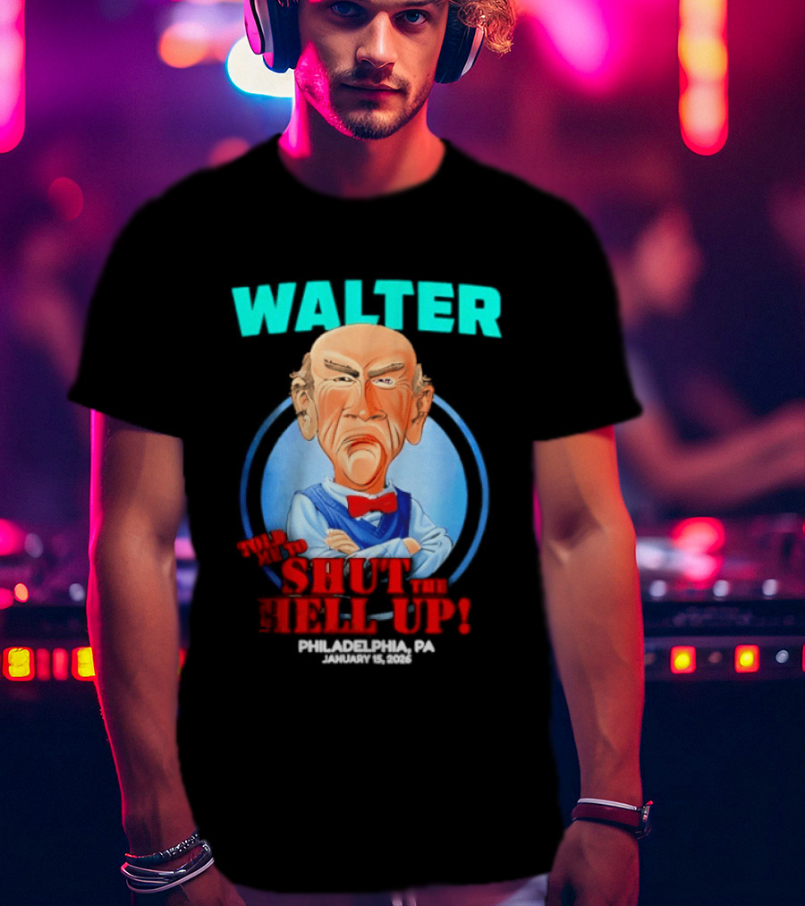 Walter Shut The Hell Up Philadelphia PA 2026 T-Shirt