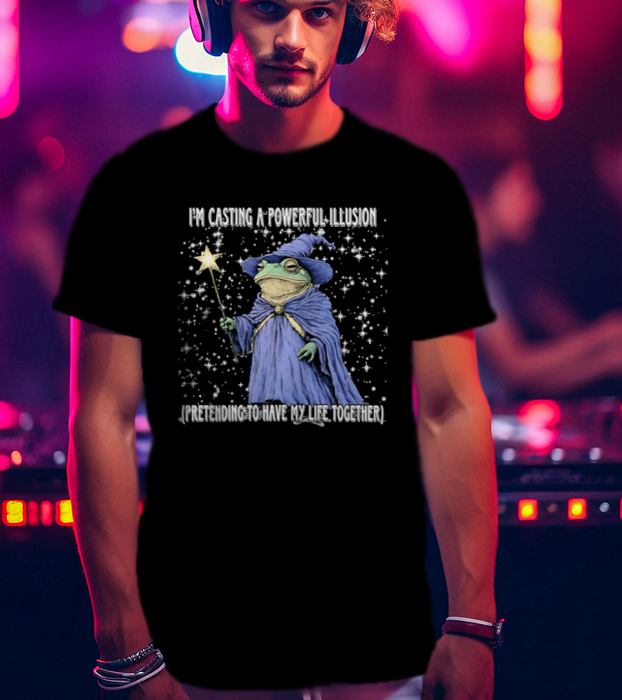 Wizard Frog Casting A Powerful Illusion Pretending To Have My Life Together T-Shirt