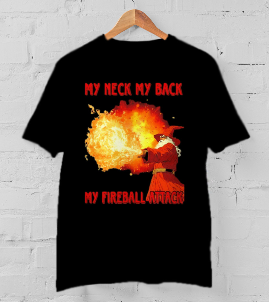 My Neck My Back My Fireball Attack Wizard T-Shirt