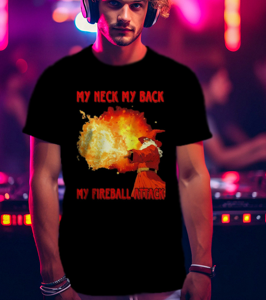 My Neck My Back My Fireball Attack Wizard T-Shirt