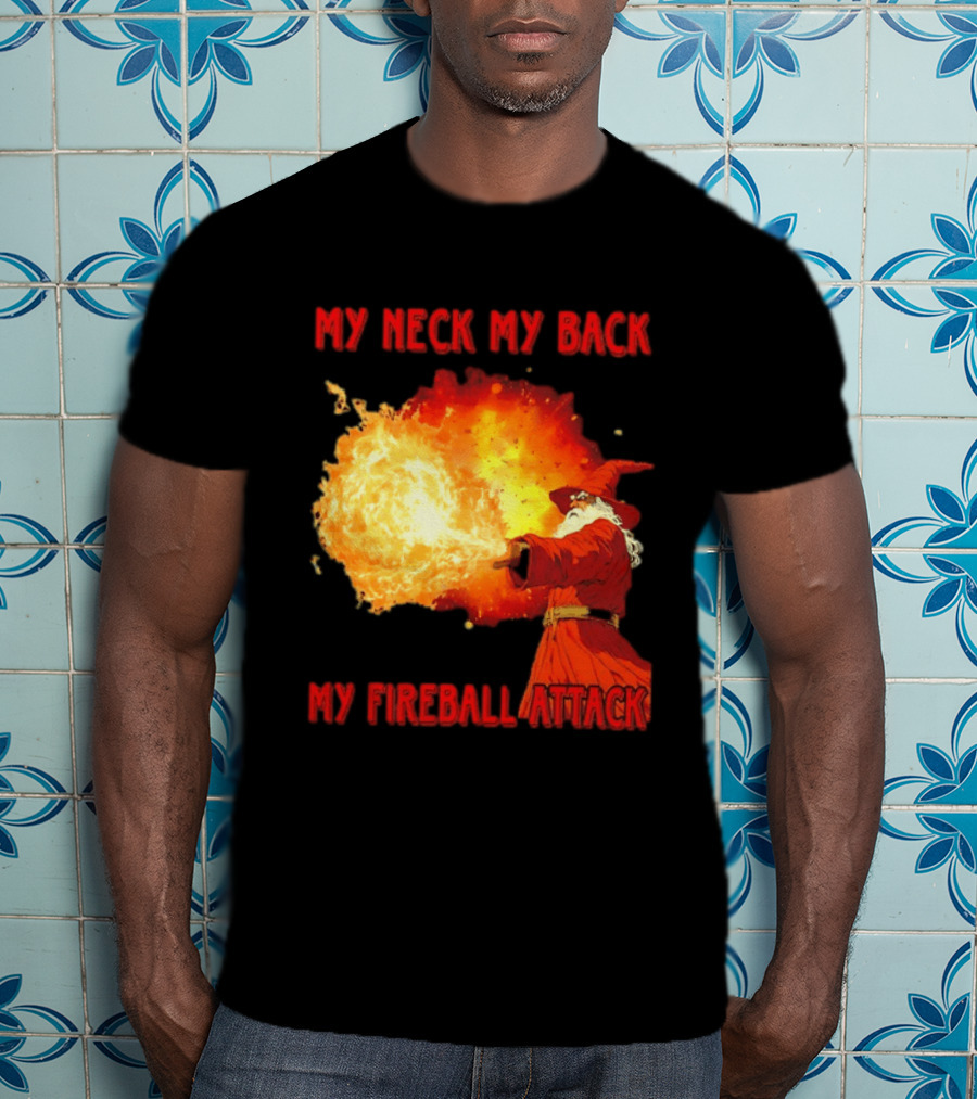 My Neck My Back My Fireball Attack Wizard T-Shirt