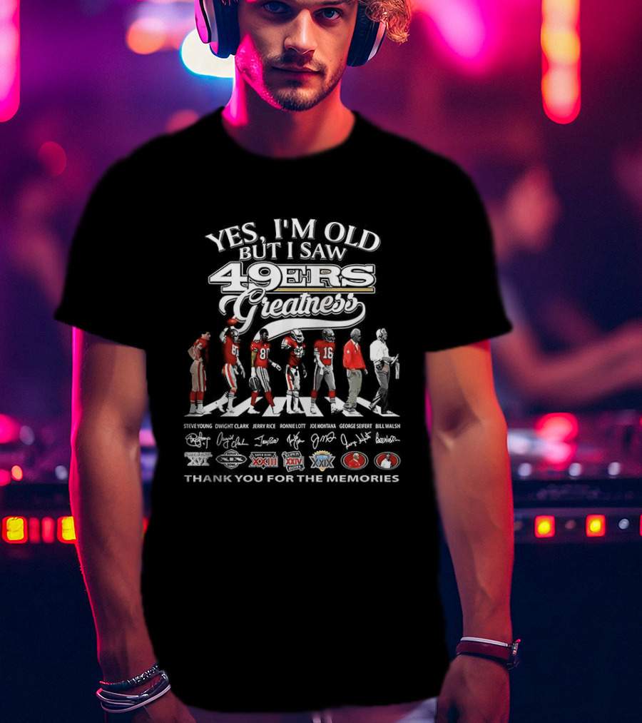 Yes I'm Old But I Saw 49Ers Greatness Featuring Montana And Rice Thank You For The Memories T-Shirt