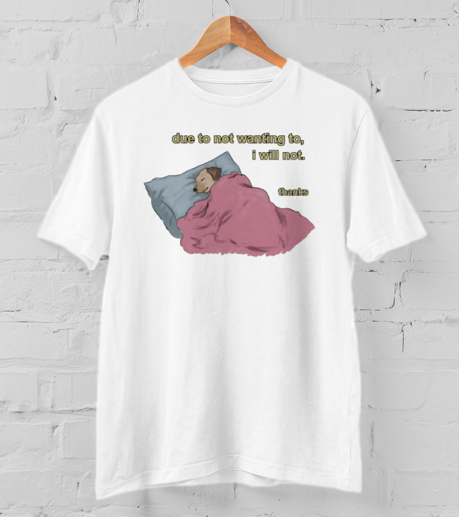 Due To Not Wanting To I Will Not Thanks Dog Sleeping Blanket T-Shirt