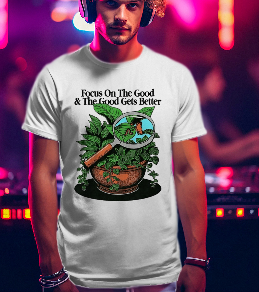 Focus On The Good And The Good Gets Better Positive Message Plant Butterfly Magnifying Glass T-Shirt