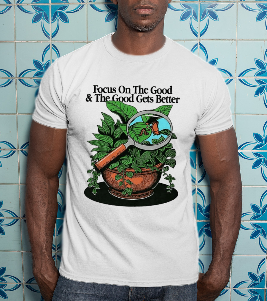 Focus On The Good And The Good Gets Better Positive Message Plant Butterfly Magnifying Glass T-Shirt