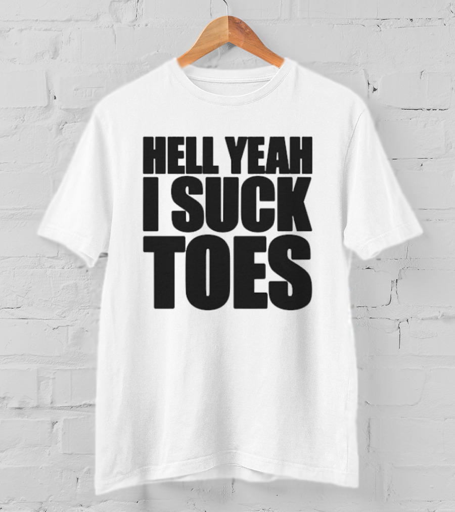 Hell Yeah I Suck Toes T-Shirt