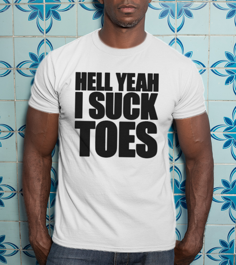 Hell Yeah I Suck Toes T-Shirt