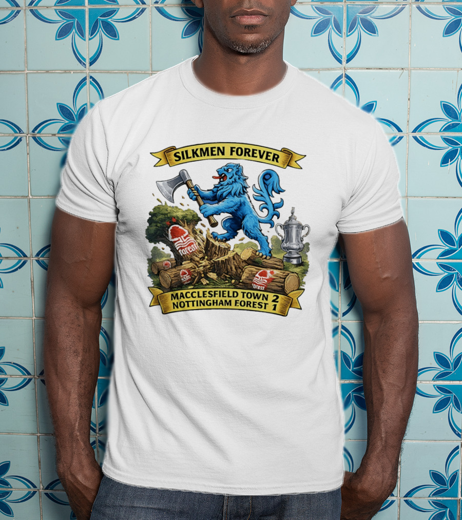 Silkmen Forever Macclesfield Town 2 Nottingham Forest 1 FA Cup Victory T-Shirt
