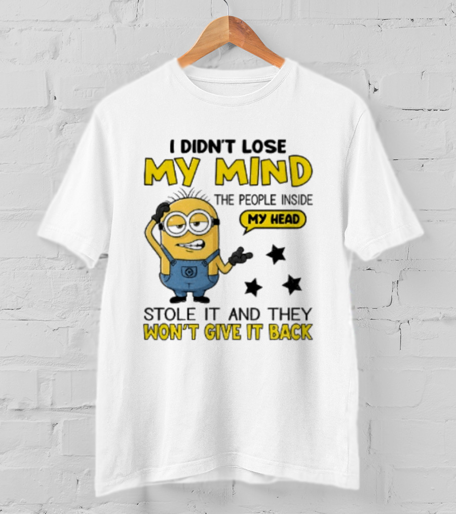 Minion I Didn't Lose My Mind The People Inside My Head Stole It And They Won't Give It Back T-Shirt
