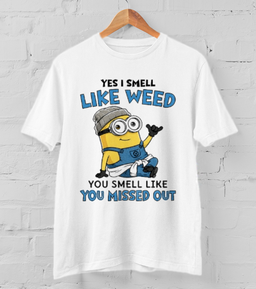Yes I Smell Like Weed Minion You Smell Like You Missed Out T-Shirt