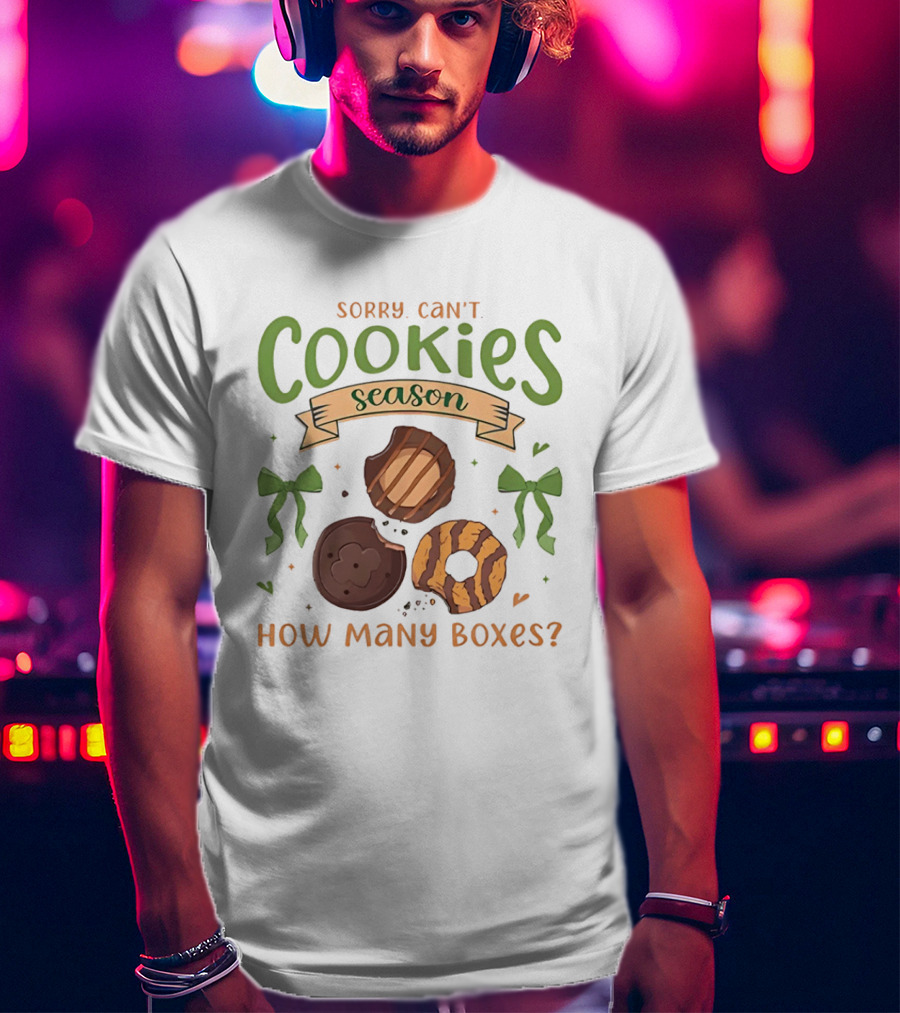 Sorry Can't Cookies Season How Many Boxes T-Shirt