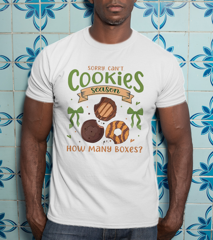 Sorry Can't Cookies Season How Many Boxes T-Shirt