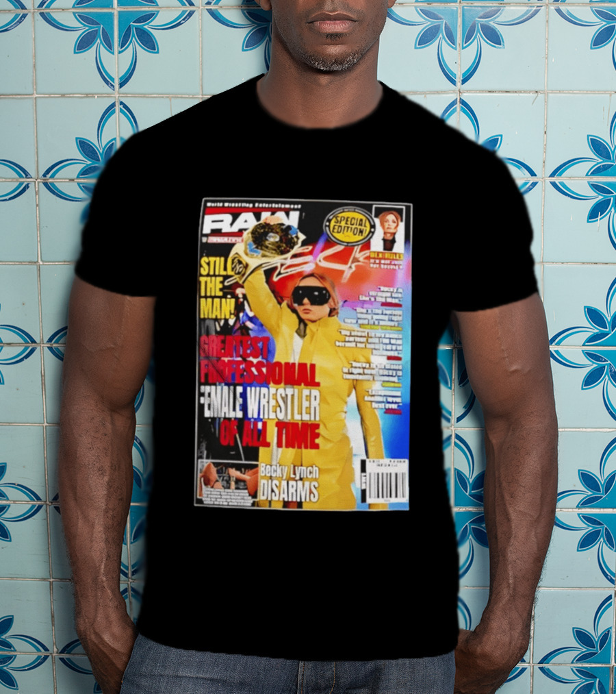 RAW Special Edition Becky Lynch Greatest Professional Female Wrestler Of All Time Disarms Still The Man T-Shirt