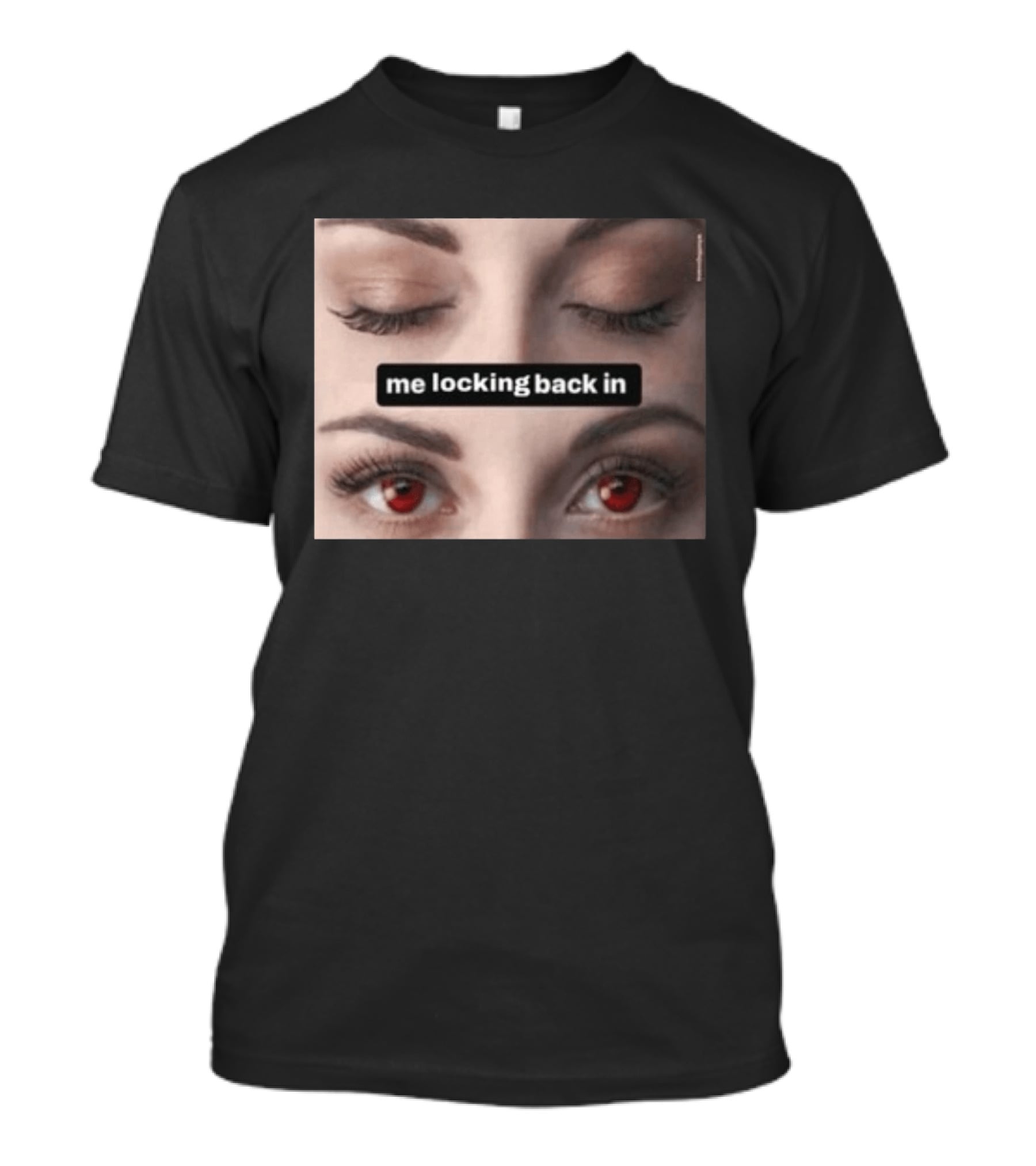 Me Locking Back In Bella Swan Eyes Red Contacts T-Shirt
