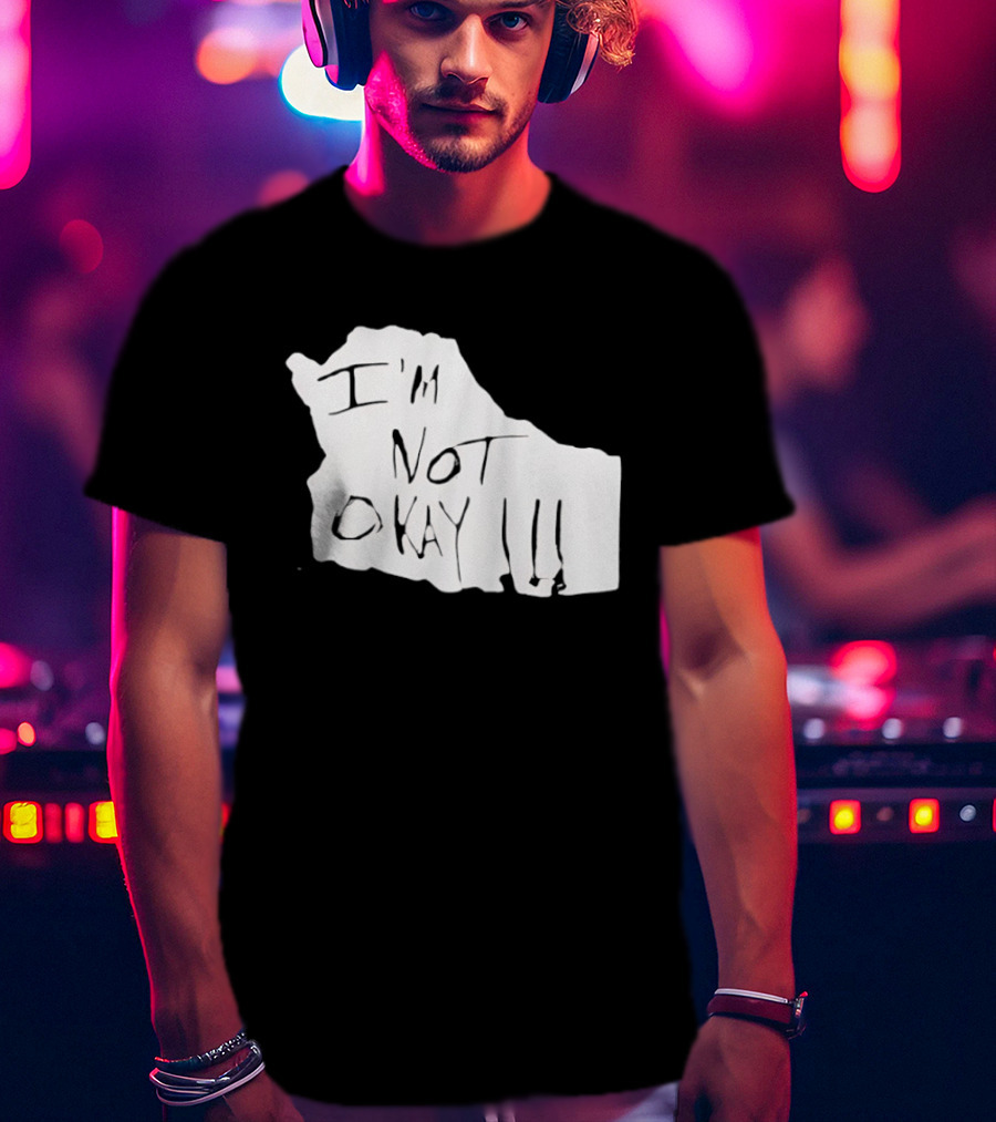 I'm Not Okay I'm Not Alright T-Shirt