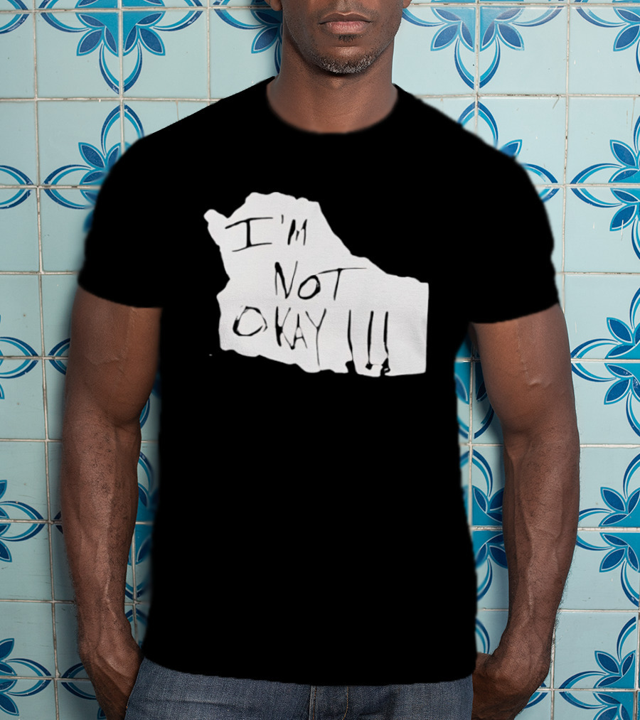 I'm Not Okay I'm Not Alright T-Shirt