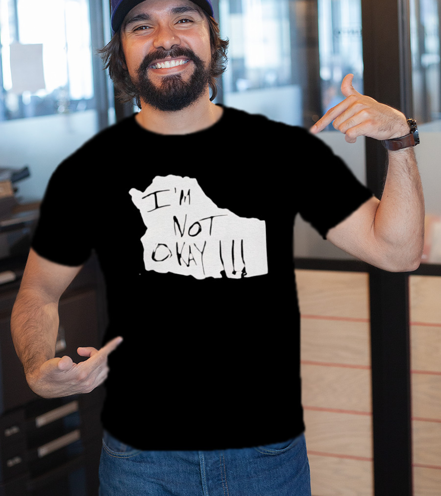 I'm Not Okay I'm Not Alright T-Shirt