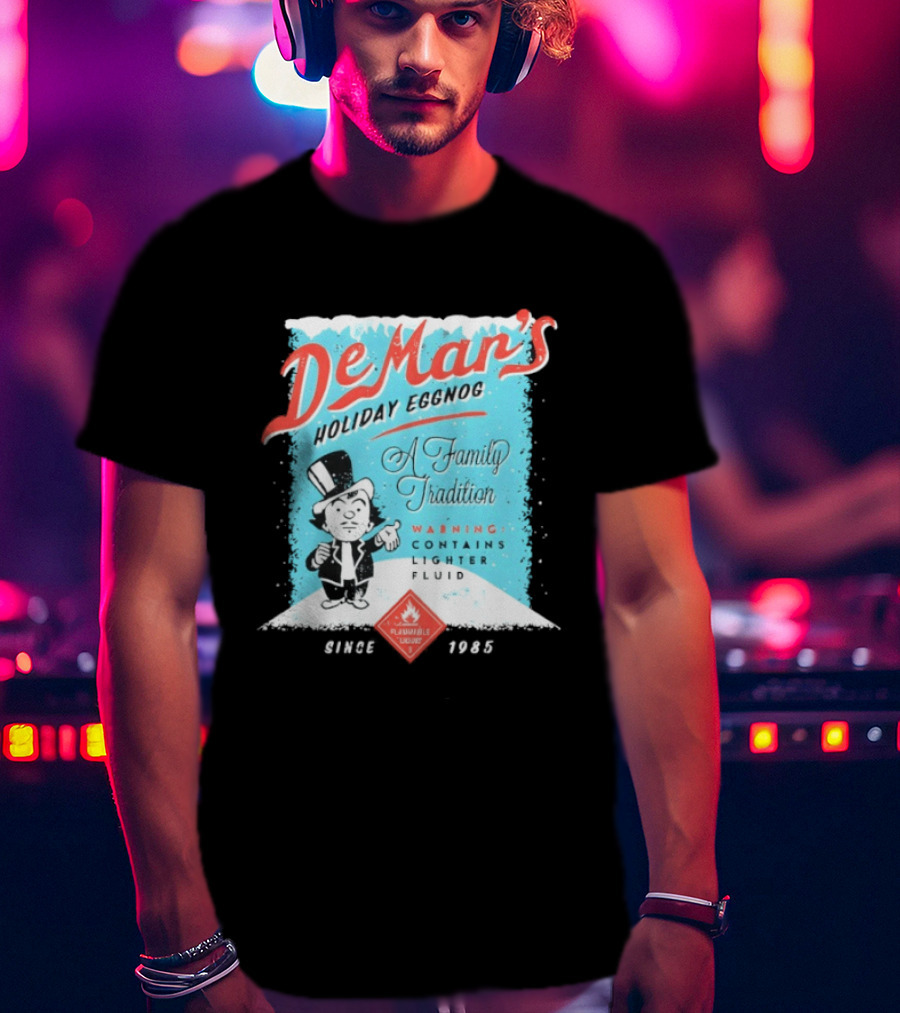 DeMar's Holiday Eggnog A Family Tradition Warning Contains Lighter Fluid Since 1985 T-Shirt