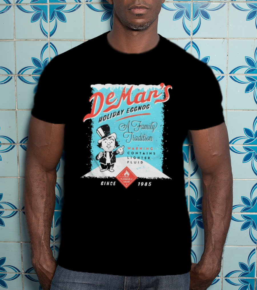 DeMar's Holiday Eggnog A Family Tradition Warning Contains Lighter Fluid Since 1985 T-Shirt