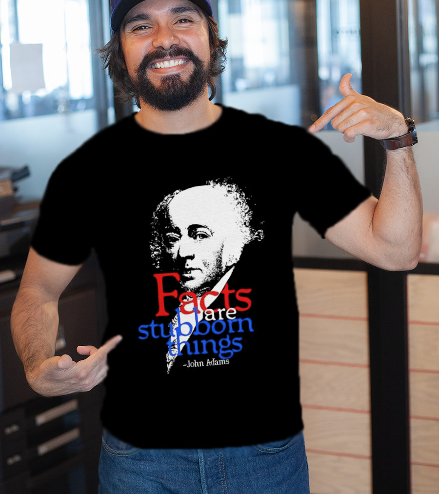 John Adams Facts Are Stubborn Things In Red White Blue T-Shirt