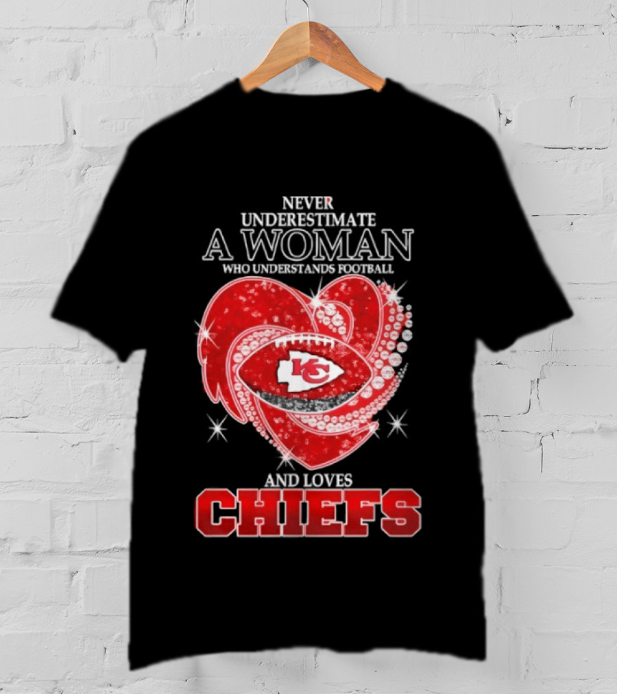 Never Underestimate A Woman Who Understands Football And Loves Kansas City Chiefs Heart Passion T-Shirt