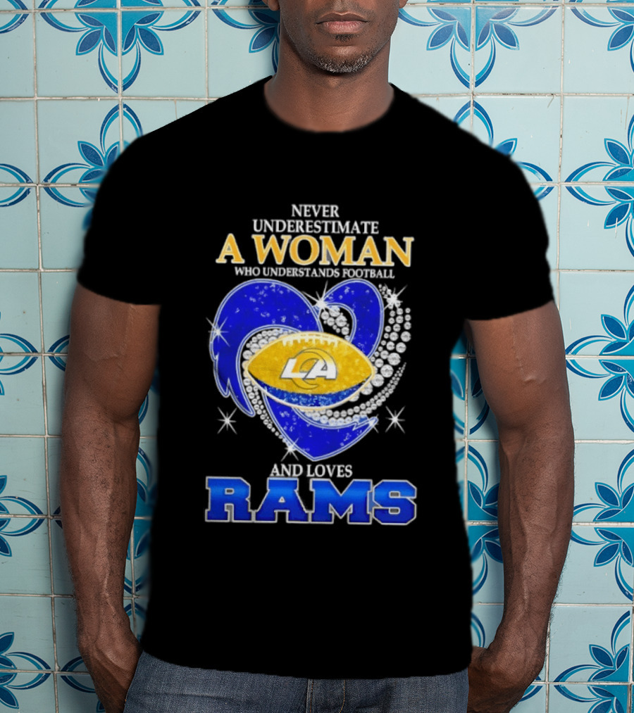 Never Underestimate A Woman Who Understands Football And Loves Rams T-Shirt
