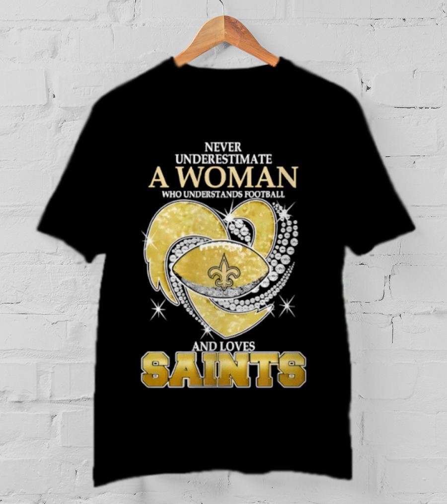 Never Underestimate A Woman Who Understands Football And Loves Saints T-Shirt