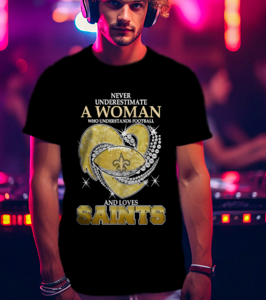 Never Underestimate A Woman Who Understands Football And Loves Saints T-Shirt