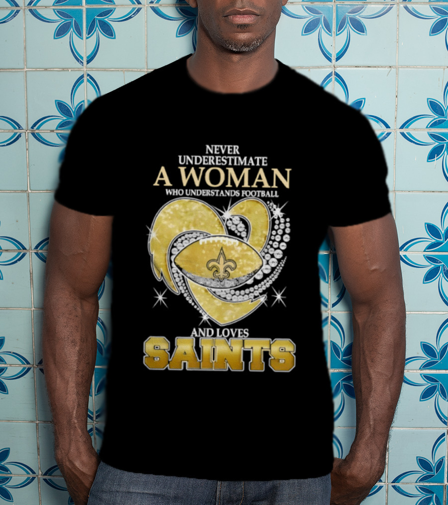 Never Underestimate A Woman Who Understands Football And Loves Saints T-Shirt