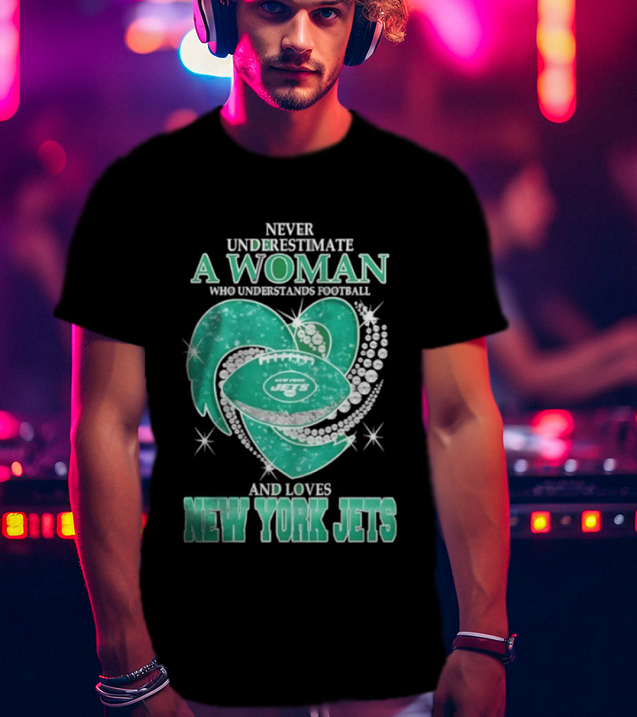 Never Underestimate A Woman Who Understands Football And Loves New York Jets T-Shirt