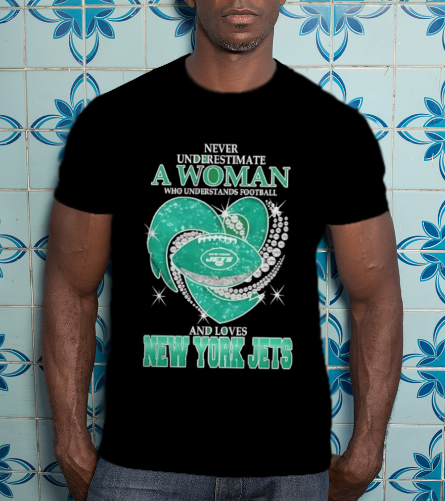 Never Underestimate A Woman Who Understands Football And Loves New York Jets T-Shirt