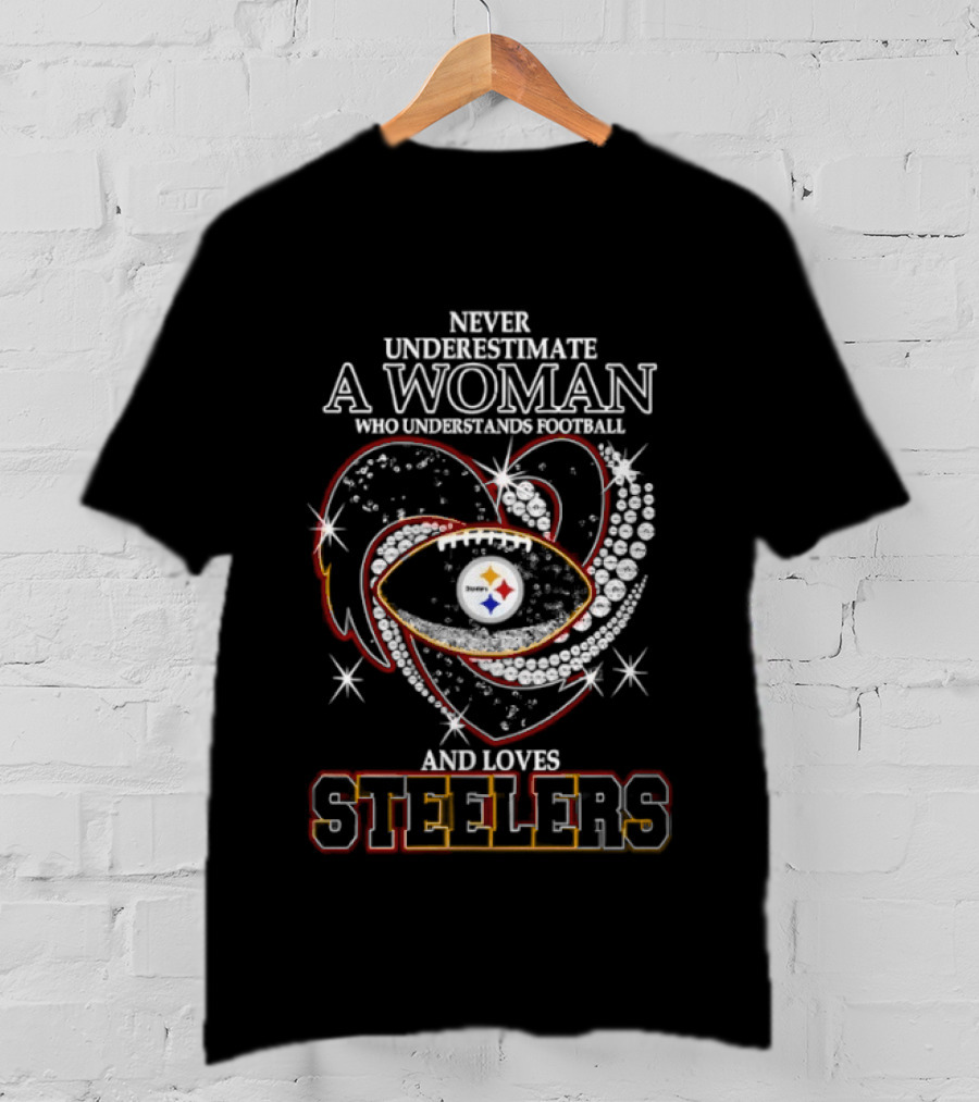 Never Underestimate A Woman Who Understands Football And Loves Steelers Heart T-Shirt