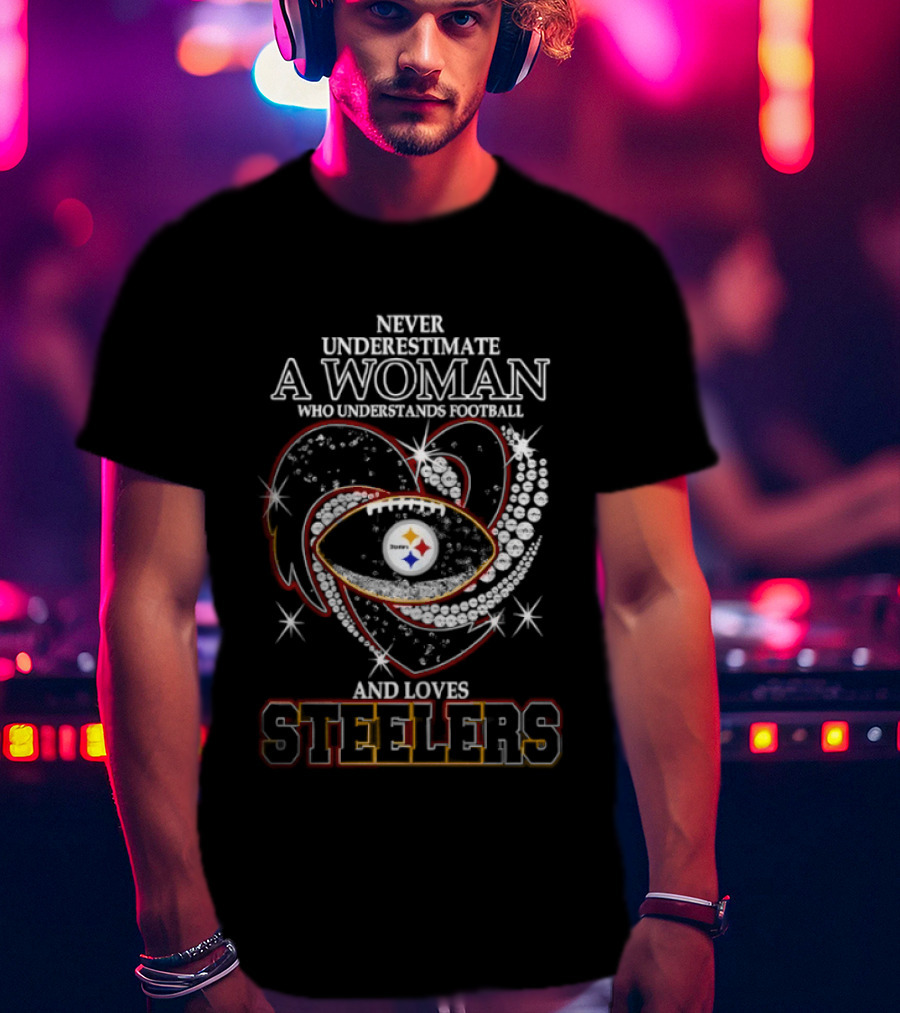 Never Underestimate A Woman Who Understands Football And Loves Steelers Heart T-Shirt