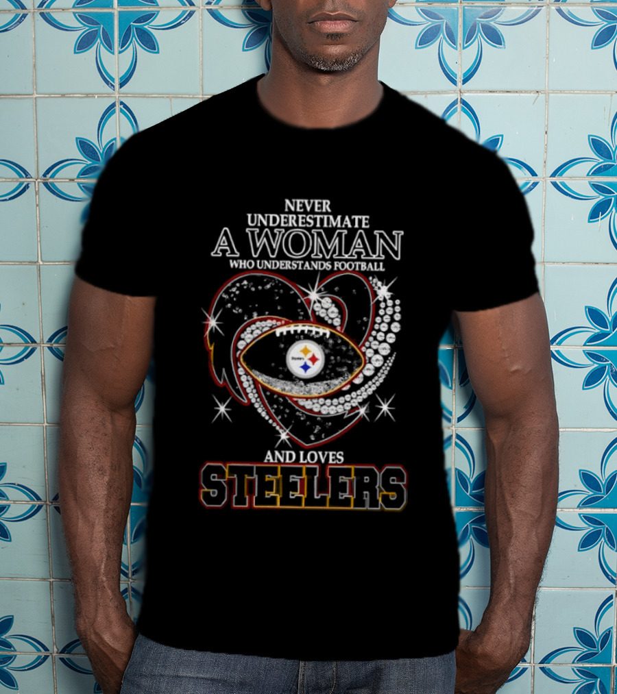 Never Underestimate A Woman Who Understands Football And Loves Steelers Heart T-Shirt