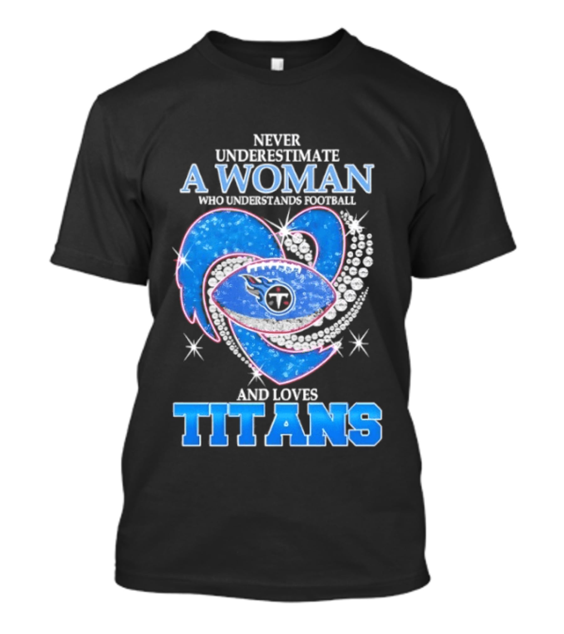 Never Underestimate A Woman Who Understands Football And Loves Titans T-Shirt