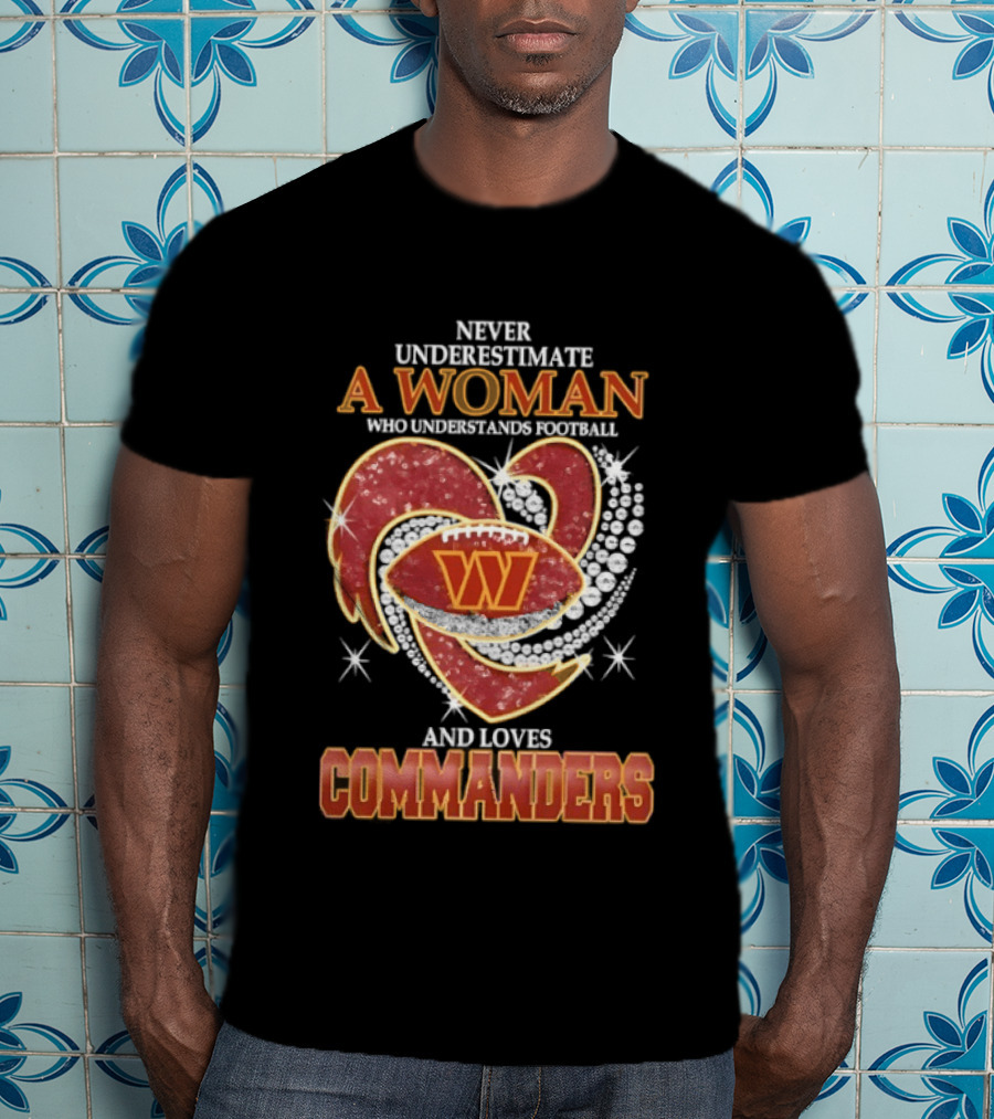 Never Underestimate A Woman Who Understands Football And Loves Commanders T-Shirt