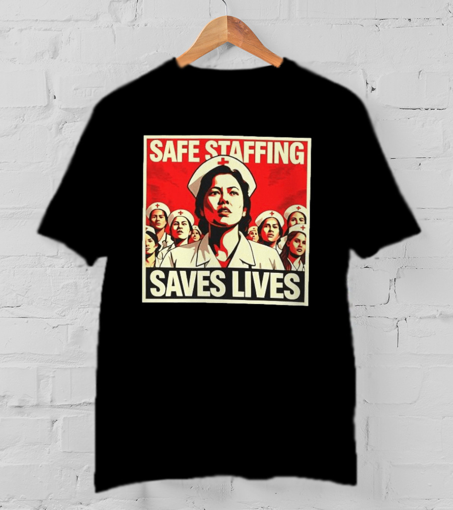 Safe Staffing Saves Lives Nurse Advocacy T-Shirt