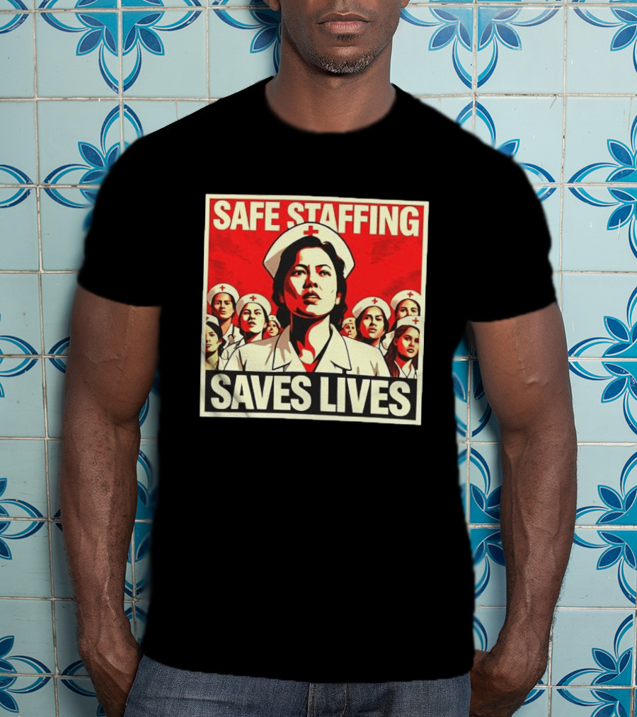 Safe Staffing Saves Lives Nurse Advocacy T-Shirt