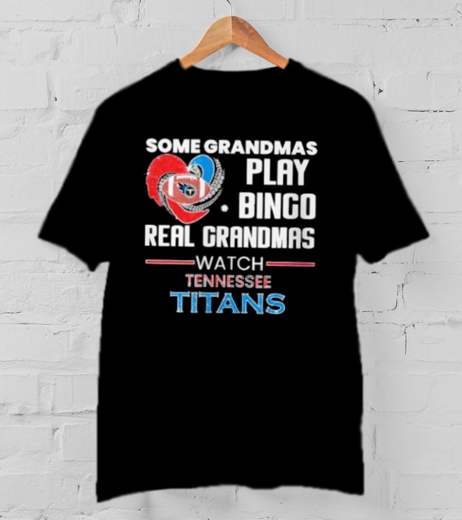 Some Grandmas Play Bingo Real Grandmas Tennessee Titans T-Shirt