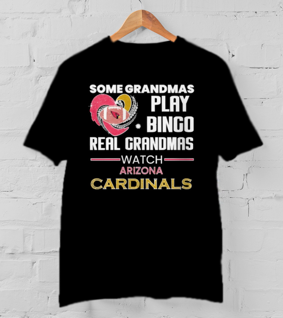 Some Grandmas Play Bingo Real Grandmas Arizona Cardinals T-Shirt