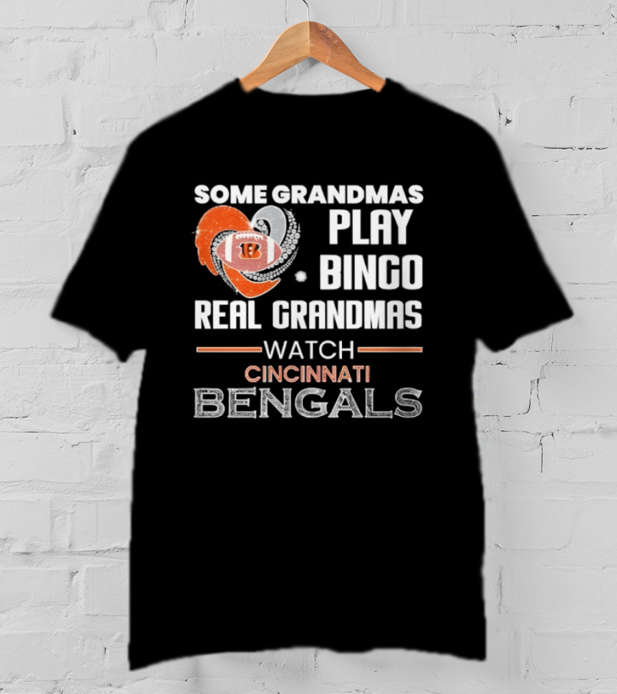 Some Grandmas Play Bingo Real Grandmas Cincinnati Bengals T-Shirt