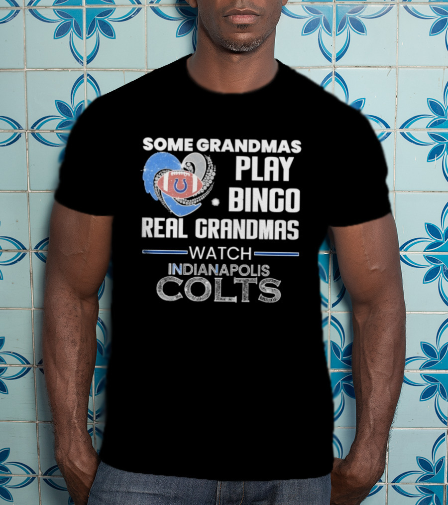Some Grandmas Play Bingo Real Grandmas Indianapolis Colts T-Shirt