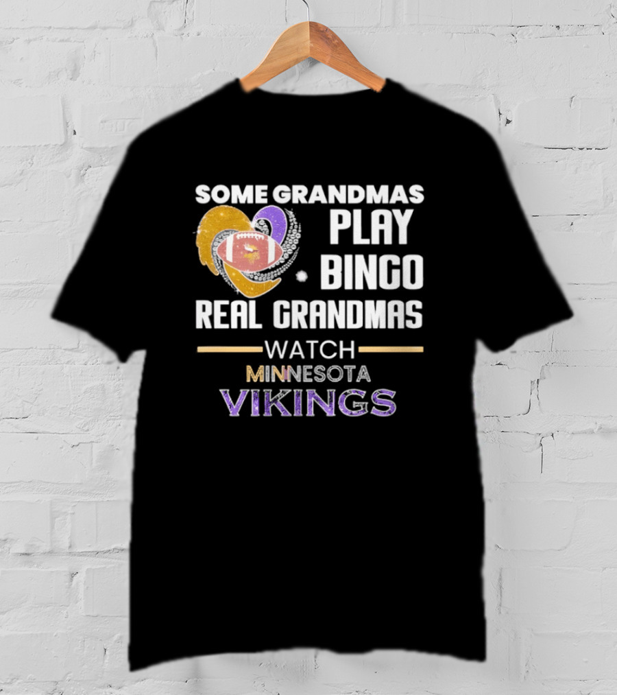 Some Grandmas Play Bingo Real Grandmas Minnesota Vikings Football T-Shirt