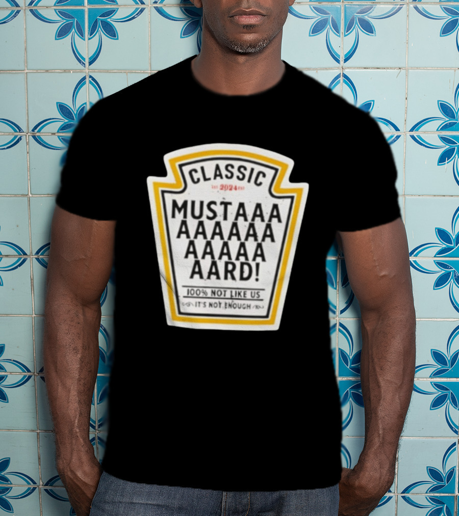 Classic Mustard 100% Not Like Us It's Not Enough T-Shirt
