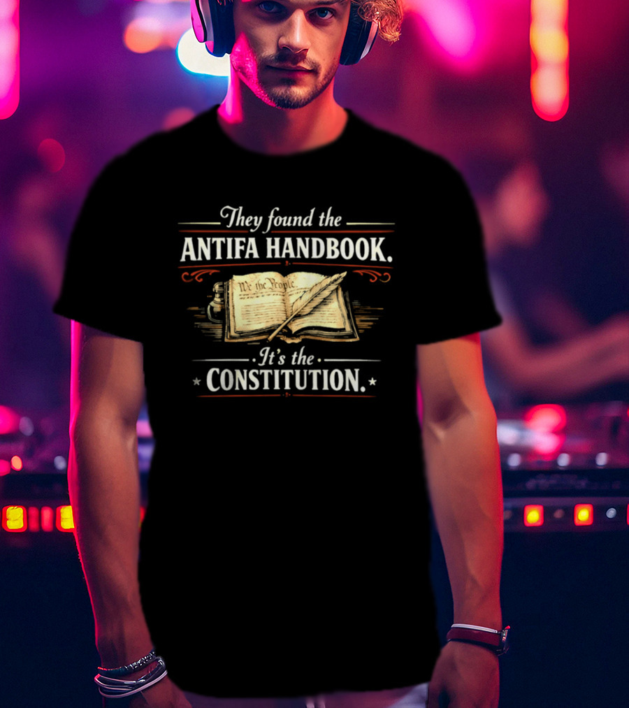 They Found The Antifa Handbook It's The Constitution We The People T-Shirt