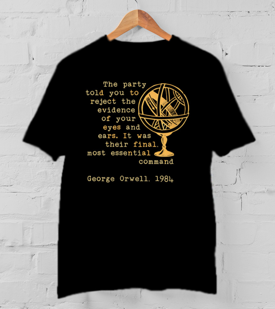 The Party Told You To Reject The Evidence Eyes And Ears George Orwell 1984 T-Shirt